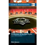 Institutions of the Asia Pacific : ASEAN, APEC and Beyond