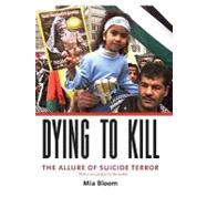 Dying to Kill : The Allure of Suicide Terror