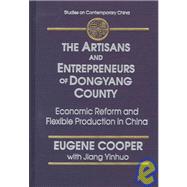 The Artisans and Entrepreneurs of Dongyang County: Economic Reform and Flexible Production in China: Economic Reform and Flexible Production in China
