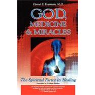 God, Medicine, and Miracles The Spiritual Factor in Healing