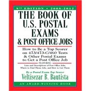 The Book of U.S. Postal Exams and Post Office Jobs How to Be a Top Scorer on 473/473-C/460 Tests and Other Postal Exams to Get a Post Office Job