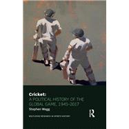 Cricket: A Political History of the Global Game, 1945-2017