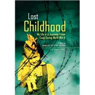 Lost Childhood My Life in a Japanese Prison Camp During World War II