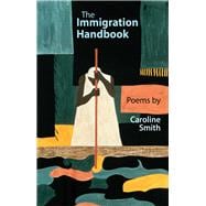 The Immigration Handbook Poems by Caroline Smith