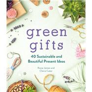 Green Gifts 40 Sustainable and Beautiful Present Ideas,9781789293210
