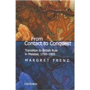 From Contact to Conquest Transition to British Rule in Malabar, 1790-1805