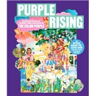 Purple Rising Celebrating 40 Years of the Magic, Power, and Artistry of The Color Purple