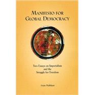 Manifesto for Global Democracy Two Essays On Imperialism And The Struggle For Freedom