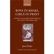 Boys in Khaki, Girls in Print Women's Literary Responses to the Great War 1914-1918