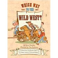Which Way to the Wild West? Everything Your Schoolbooks Didn't Tell You About Westward Expansion