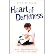 Heart of Darkness How I Triumphed Over a Childhood of Abuse