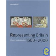 Representing Britain, 1500-2000 : 100 Works from Tate Collections
