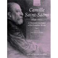 Camille Saint-Saens 1835-1921 A Thematic Catalogue of his Complete Works, Volume II: The Dramatic Works