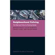 Neighbourhood Policing The Rise and Fall of a Policing Model