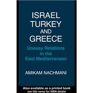 Israel, Turkey and Greece: Uneasy Relations in the East Mediterranean