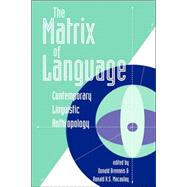 The Matrix Of Language: Contemporary Linguistic Anthropology