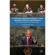 US Human Rights Conduct and International Legitimacy The Constrained Hegemony of George W. Bush