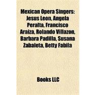 Mexican Opera Singers : Jesús león, Ángela Peralta, Francisco Araiza, Rolando Villazón, Bárbara Padilla, Susana Zabaleta, Betty Fabila