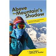 Above the Mountain’s Shadow A Journey of Hope and Adventure Inspired by the Forgotten