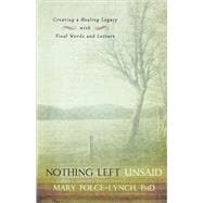 Nothing Left Unsaid Creating a Healing Legacy with Final Words and Letters
