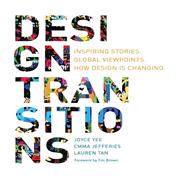 Design Transitions Inspiring Stories. Global Viewpoints. How Design is Changing.