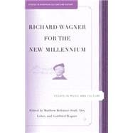 Richard Wagner for the New Millennium Essays in Music and Culture