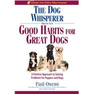 The Dog Whisperer Presents Good Habits for Great Dogs: A Positive Approach to Solving Problems or Puppies and Dogs