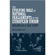 The evolving role of national parliaments in the European Union Ireland as a case study