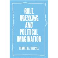 Rule Breaking and Political Imagination