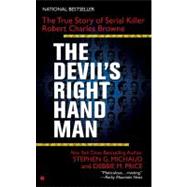 The Devil's Right-Hand Man The True Story of Serial Killer Robert Charles Browne