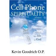 Cell Phone Spirituality: What Your Cell Phone Can Teach You About Life And God.