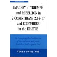 Imagery of Triumph And Rebellion in 2 Corinthians 2:14-17 And Elsewhere in the Epistle