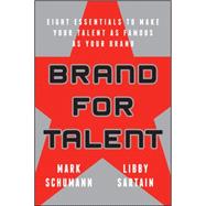 Brand for Talent Eight Essentials to Make Your Talent as Famous as Your Brand