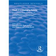 Youth in a Changing Karelia: A Comparative Study of Everyday Life, Future Orientations and Political Culture of Youth in North-West Russia and Eastern Finland