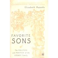 Favorite Sons : The Politics and Poetics of the Sidney Family