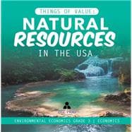 Things of Value : Natural Resources in the USA | Environmental Economics Grade 3 | Economics