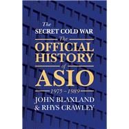 The Secret Cold War: The Official History of ASIO 1975-1989,9781760293215