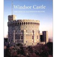 Windsor Castle : The Official Illustrated History