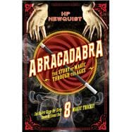 Abracadabra The Story of Magic Through the Ages