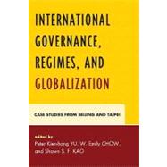 International Governance, Regimes, and Globalization: Case Studies from Beijing and Taipei