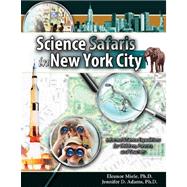 Science Safaris in New York City: Informal Science Expeditions for Children  Parents  and Teacher