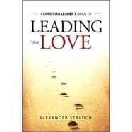 A Christian Leader's Guide To Leading With Love