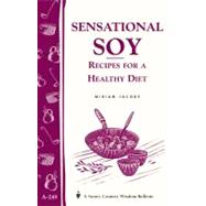 Sensational Soy: Recipes for a Healthy Diet Storey's Country Wisdom Bulletin A-249