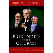 The Presidents of the Church: Insights into Their Lives and Teachings