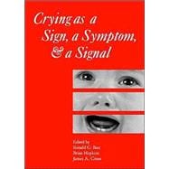 Crying as a Sign, a Symptom, and a Signal Clinical, Emotional and Developmental Aspects of Infant and Toddler Crying