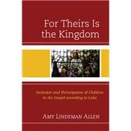 For Theirs Is the Kingdom Inclusion and Participation of Children in the Gospel according to Luke