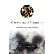 Creatures of Accident : The Rise of the Animal Kingdom