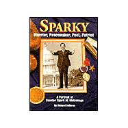 Sparky: Warrior, Peacemaker, Poet, Patriot : A Portrait of Senator Spark M. Matsunaga