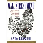 Wall Street Meat : Jack Grubman, Frank Quattrone, Mary Meeker, Henry Blodget and Me