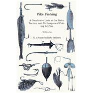 Pike Fishing - A Conclusive Look at the Baits, Tactics, and Techniques of Fishing for Pike